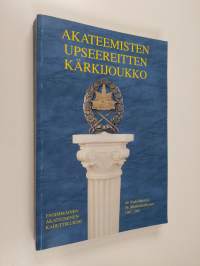 Akateemisten upseereitten kärkijoukko : ensimmäinen akateeminen kadettikurssi 1962-1965 : kurssin historiikki vuosilta 1962-2005