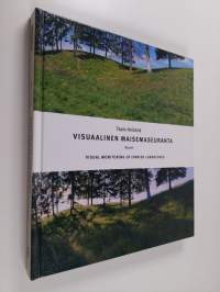 Visuaalinen maisemaseuranta : kulttuurimaiseman muutosten valokuvadokumentointi : kuvat = Visual monitoring of Finnish landscapes : photographic documentation of ...