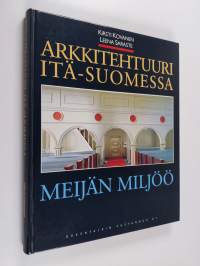 Arkkitehtuuri Itä-Suomessa : meijän miljöö