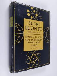 Suuri luonto : nykyajan tieteen maailmankuva 1, Avaruus ja aika ; aine ja energia : taivas ; maa ; elämä