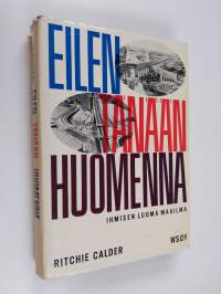 Eilen, tänään, huomenna : ihmisen luoma maailma
