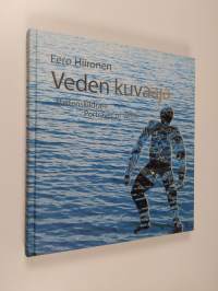 Eero Hiironen : veden kuvaaja = vattenskildrare = portrayer of water