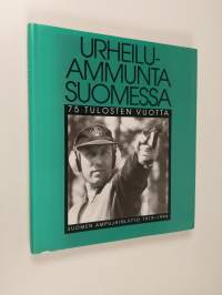 Urheiluammunta Suomessa : 75 tulosten vuotta : Suomen ampujainliitto 1919-1994 (ERINOMAINEN)