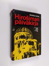 Hirosiman päiväkirja : Hirosimalaisen lääkärin päiväkirja  6. elokuuta  - 30. syyskuuta 1945