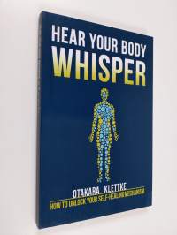 Hear Your Body Whisper: How to Unlock Your Self-Healing Mechanism
