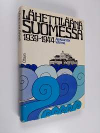 Lähettiläänä Suomessa 1939-1944 : muistiinpanoja ja dokumentteja diplomaatin taipaleelta
