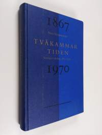Tvåkammartiden : Sveriges riksdag 1867-1970