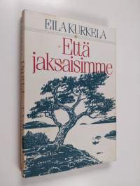 Että jaksaisimme