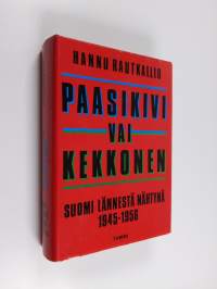 Paasikivi vai Kekkonen : Suomi lännestä nähtynä 1945-1956