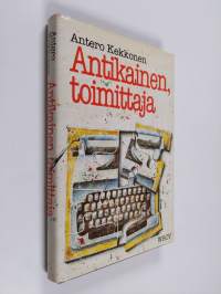 Antikainen, toimittaja : surumielinen kertomus kahdesta viikosta 1970-luvun kaupungissa, sanomalehdestä ja ihmisistä, joita ei ole olemassa