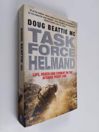 Task Force Helmand: A Soldier&#039;s Story of Life, Death and Combat on the Afghan Front Line