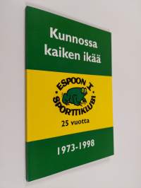 Kunnossa kaiken ikää : Espoon I sporttiklubi 25 vuotta : 1973-1998 (tekijän omiste, signeerattu)