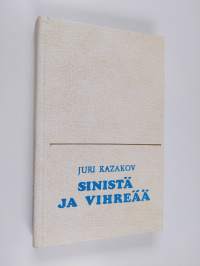 Sinistä ja vihreää : valittuja kertomuksia ja matkakuvaus