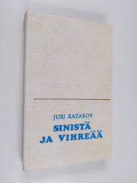 Sinistä ja vihreää : valittuja kertomuksia ja matkakuvaus