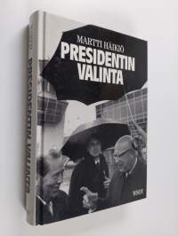 Presidentin valinta : miten valtionpäämiehet on Suomessa valittu, millaisiin poikkeusmenetelmiin valinnoissa on turvauduttu ja miksi presidentin toimikautta jatke...