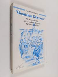 Ooostakaa Kalevaaaa : murrekertomuksia pikku poikain elämästä 1920-luvun Oulussa