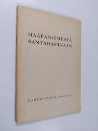 Haapaniemestä Santahaminaan : maasotakoulussa keväällä 1943 laaditut ja esitetyt tutkielmat kadettikoulun vaiheista