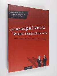 Asiakaspalvelu vuorovaikutuksena : markkinointia, viestintää, psykologiaa