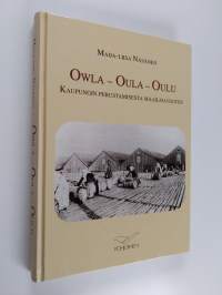 Owla - Oula - Oulu : kaupungin perustamisesta maailmansotiin
