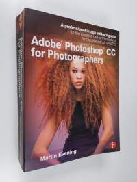 Adobe Photoshop CC for photographers : a professional image editor&#039;s guide to the creative use of Photoshop for the Macintosh and PC