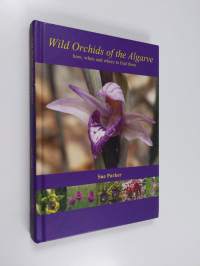 Wild Orchids of the Algarve - How, When and Where to Find Them (signeerattu)