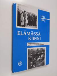 Elämässä kiinni 1942-1992 : Sotatuberkuloottiset ry:n puolen vuosisadan taipaleelta