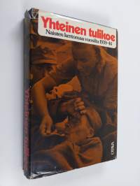 Yhteinen tulikoe : naisten kertomaa vuosilta 1939-44