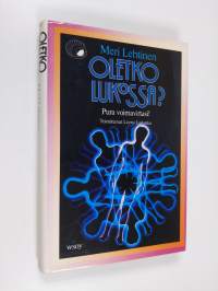 Oletko lukossa - pura voimavirtasi : kehosi rakenne bioenergetiikan valossa (tekijän omiste)