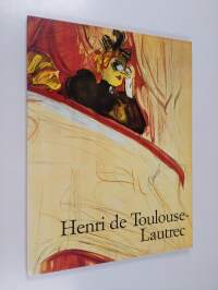 Henri de Toulouse-Lautrec 1864-1901 : elämän teatteri