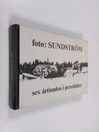 foto : Sundström  - sex årtionden i pressbilder