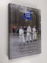 Etulinjassa 50 vuotta : Etelä-Hämeen reserviläispiiri, 1958-2008