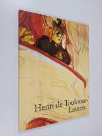 Henri de Toulouse-Lautrec 1864-1901 : elämän teatteri