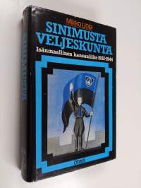 Sinimusta veljeskunta : Isänmaallinen kansanliike 1932-1944