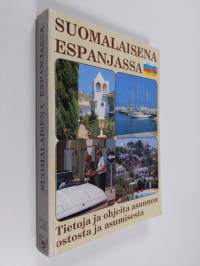 Suomalaisena Espanjassa : tietoja ja ohjeita asunnon ostosta ja asumisesta