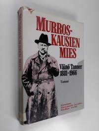 Murroskausien mies Väinö Tanner 1881-1966 : 100 vuotta Väinö Tannerin syntymästä : tarkasteltavia kirjoituksia