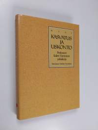 Kasvatus ja uskonto : juhlakirja professori Kalevi Tammisen täyttäessä 60 vuotta 5.4.1988