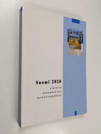 Suomi 2020 : visioita kansakunnan tulevaisuudesta - Valtioneuvoston selonteko eduskunnalle pitkän aikavälin tulevaisuudesta