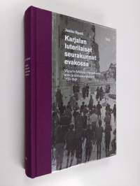 Karjalan luterilaiset seurakunnat evakossa : Viipurin-Mikkelin hiippakunta, sota ja siirtoseurakunnat 1939-1949 - Viipurin-Mikkelin hiippakunta, sota ja siirtoseu...