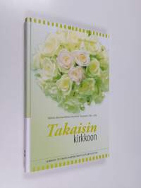 Takaisin kirkkoon : tutkimus aikuisena kirkkoon liittyneistä Tampereella 1996-2006 - Tutkimus aikuisena kirkkoon liittyneistä Tampereella 1996-2006