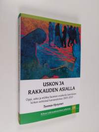 Uskon ja rakkauden asialla : kirkon opetus, oppi, usko ja etiikka Suomen evankelis-luterilaisen kirkon eettisissä kannanotoissa 2005-2010 - Kirkon opetus, oppi, u...