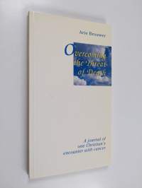 Overcoming the threat of death : a journal of one Christian&#039;s encounter with cancer