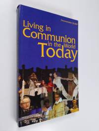 Living in communion in the world today : 60 years of the Lutheran World Federation (LWF) : documentation from the 2007 LWF Council Meeting and Church Leadership C...
