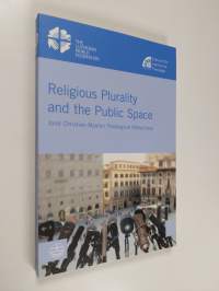 Religious Plurality and the Public Space : Joint Christian - Muslim Theological Reflections