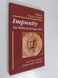 Impunity : an ethical perspective : six case studies from Latin America