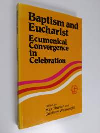 Baptism and Eucharist: Ecumenical convergence in celebration