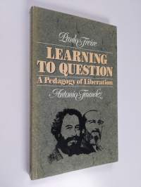 Learning to question : a pedagogy of liberation