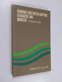 Growing together in baptism, eucharist and ministry : a study guide