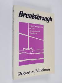 Breakthrough : the emergence of the ecumenical tradition