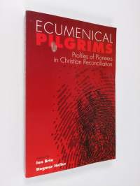 Ecumenical pilgrims : profiles of pioneers in Christian reconciliation