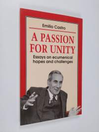 A passion for unity : essays on ecumenical hopes and challenges